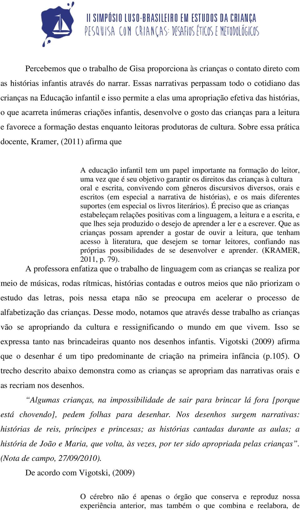 gosto das crianças para a leitura e favorece a formação destas enquanto leitoras produtoras de cultura.