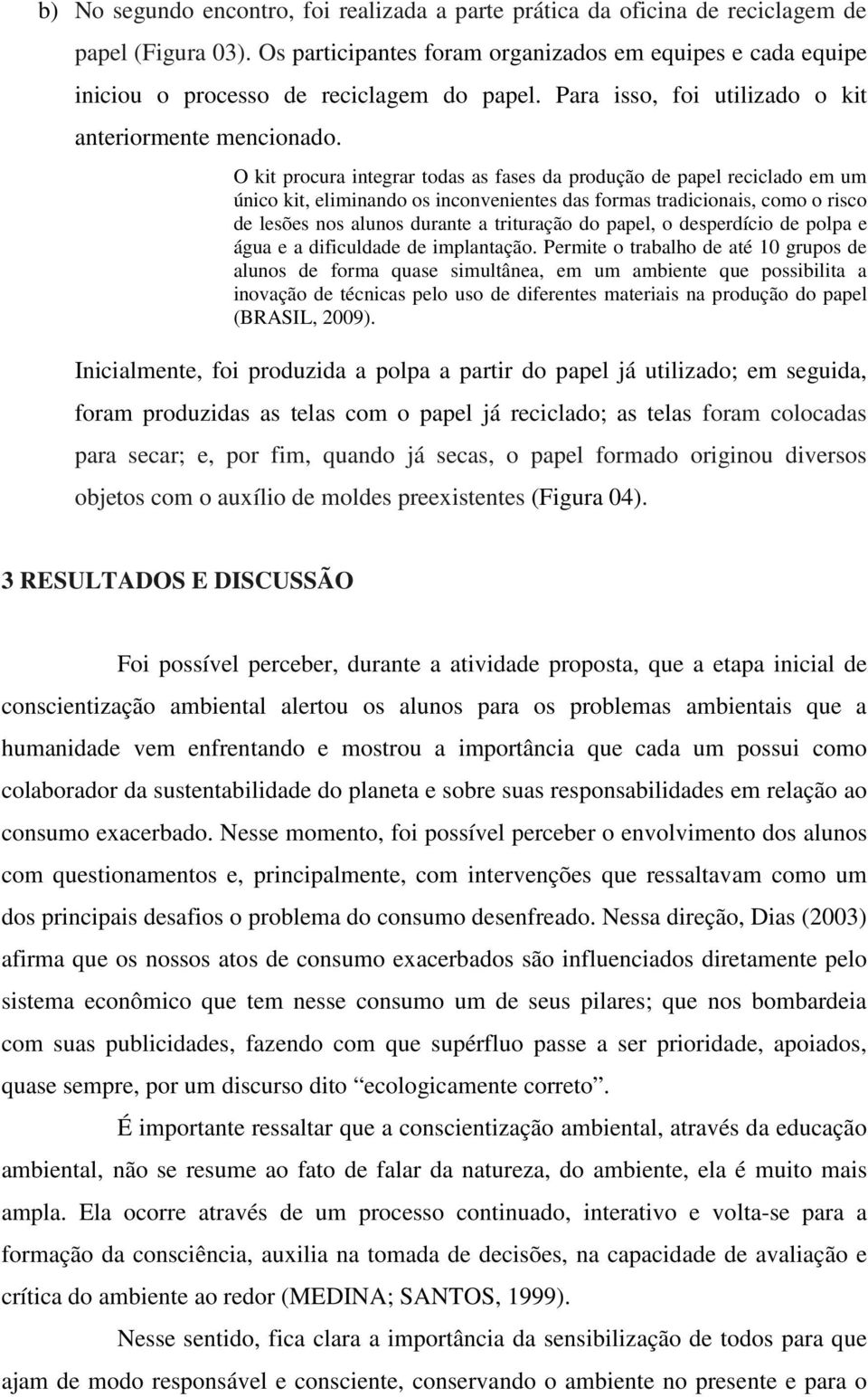 O kit procura integrar todas as fases da produção de papel reciclado em um único kit, eliminando os inconvenientes das formas tradicionais, como o risco de lesões nos alunos durante a trituração do