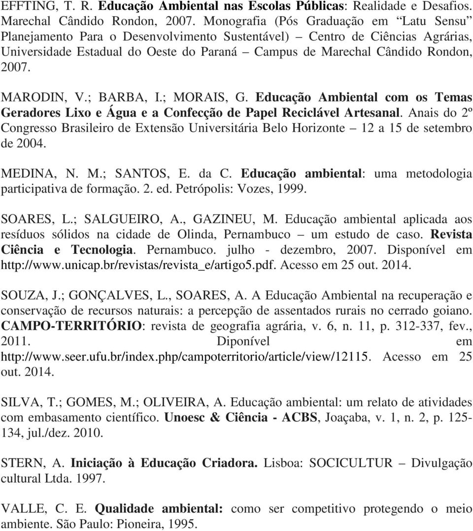 MARODIN, V.; BARBA, I.; MORAIS, G. Educação Ambiental com os Temas Geradores Lixo e Água e a Confecção de Papel Reciclável Artesanal.