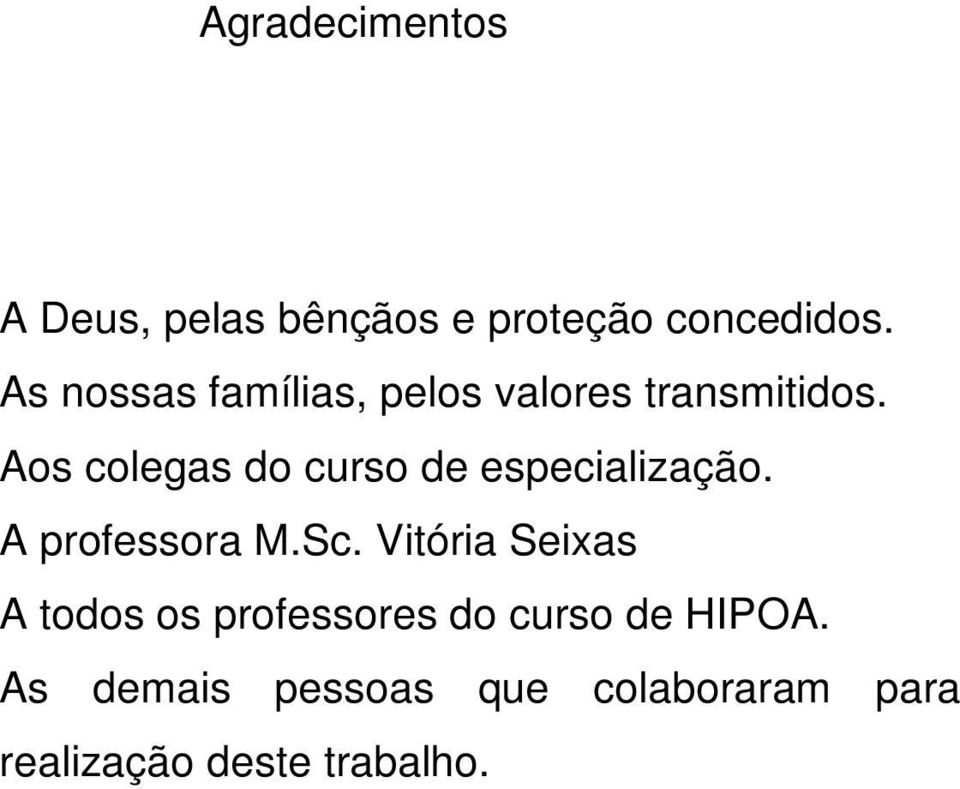 Aos colegas do curso de especialização. A professora M.Sc.