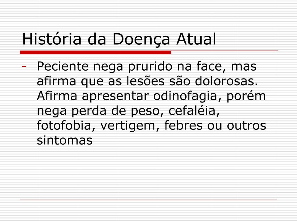 Afirma apresentar odinofagia, porém nega perda de