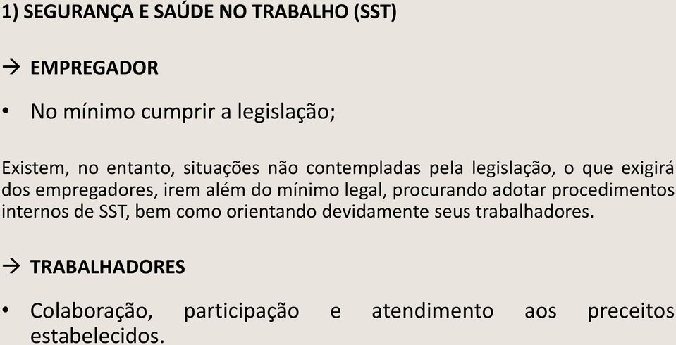 mínimo legal, procurando adotar procedimentos internos de SST, bem como orientando devidamente