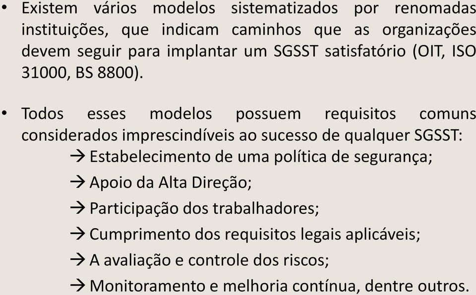 Todos esses modelos possuem requisitos comuns considerados imprescindíveis ao sucesso de qualquer SGSST: Estabelecimento de uma