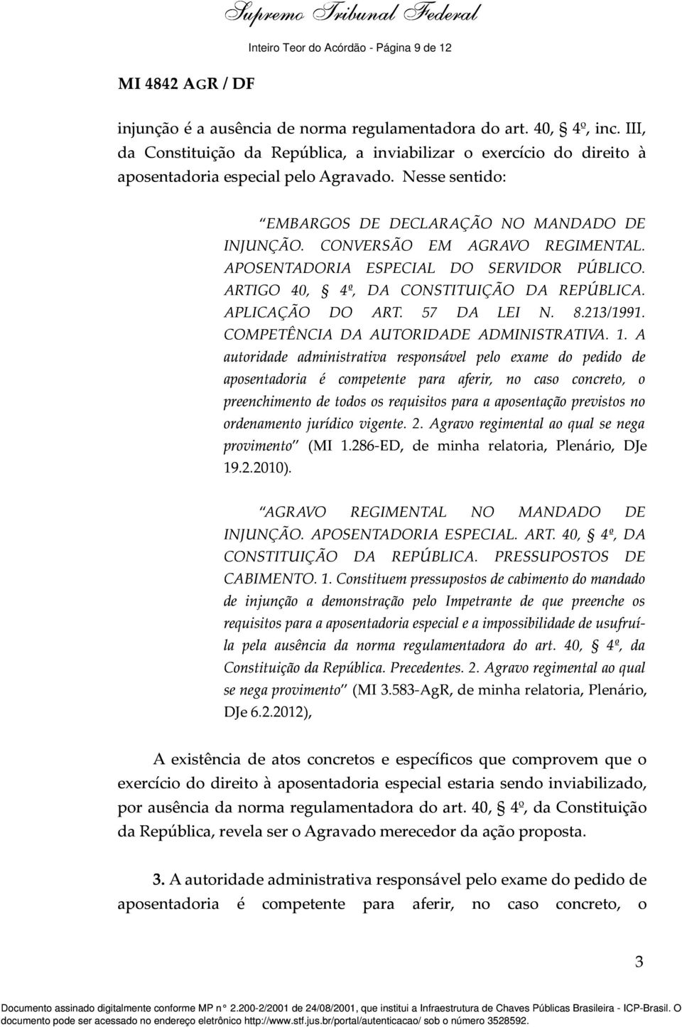 CONVERSÃO EM AGRAVO REGIMENTAL. APOSENTADORIA ESPECIAL DO SERVIDOR PÚBLICO. ARTIGO 40, 4º, DA CONSTITUIÇÃO DA REPÚBLICA. APLICAÇÃO DO ART. 57 DA LEI N. 8.213/1991.