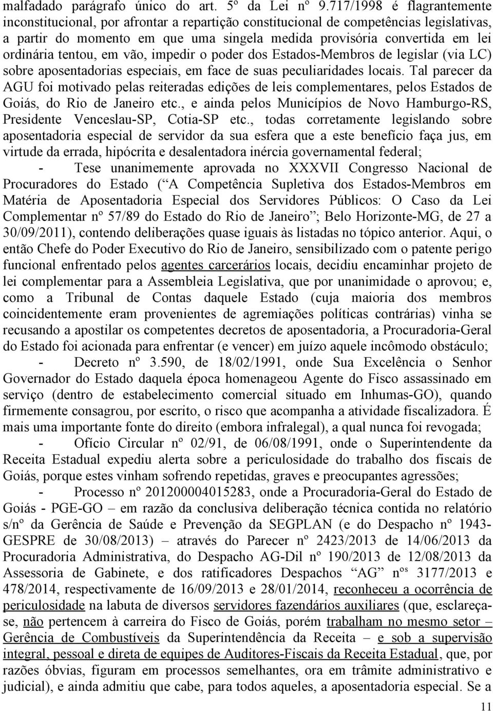 tentou, em vão, impedir o poder dos Estados-Membros de legislar (via LC) sobre aposentadorias especiais, em face de suas peculiaridades locais.