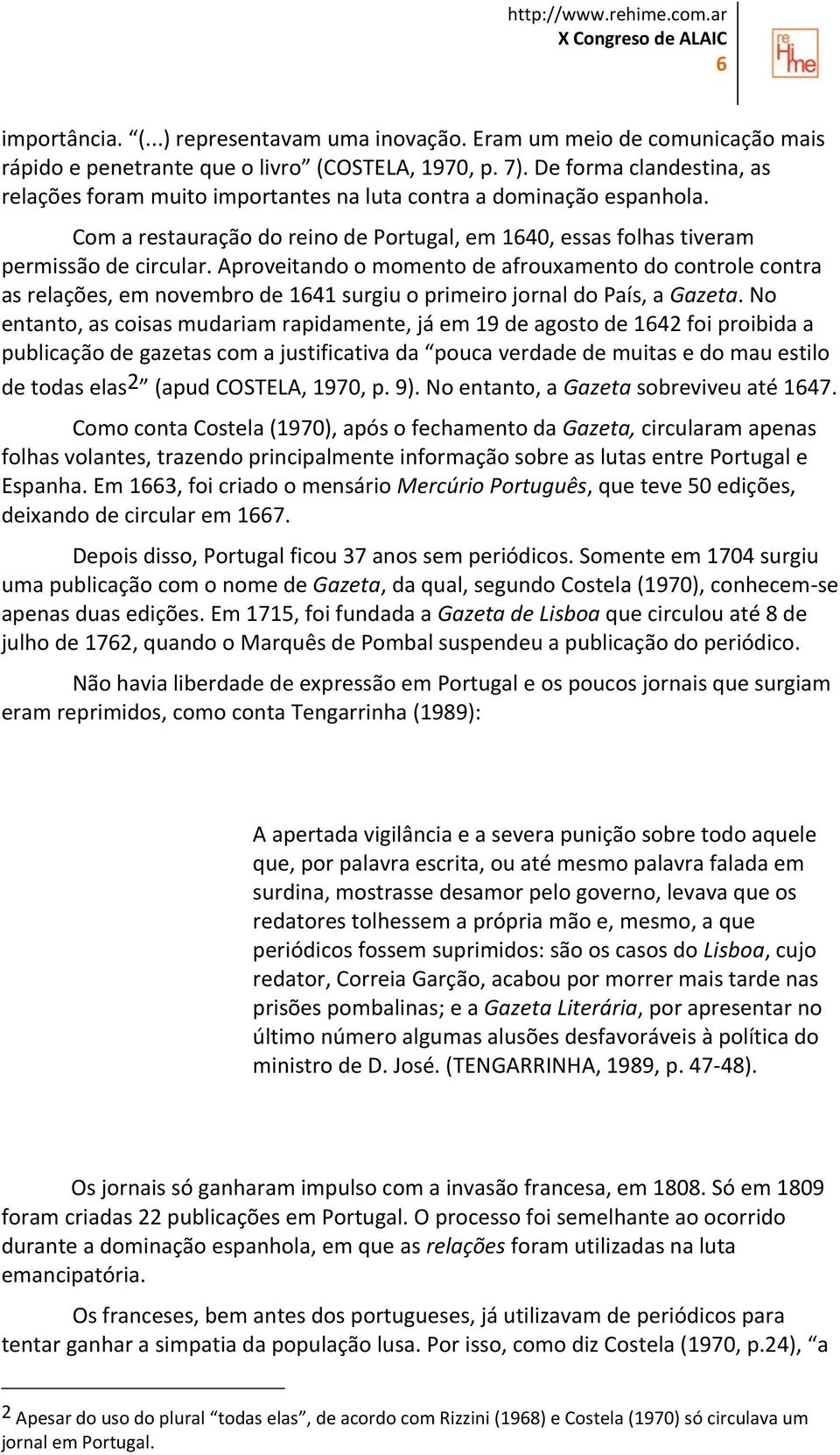 Aproveitando o momento de afrouxamento do controle contra as relações, em novembro de 1641 surgiu o primeiro jornal do País, a Gazeta.