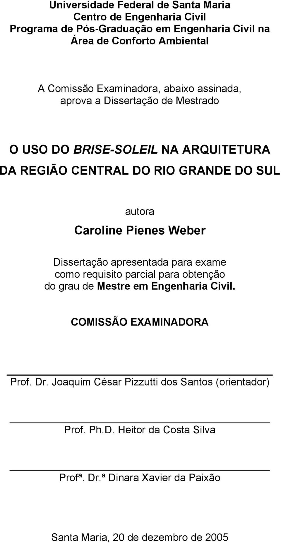 Caroline Pienes Weber Dissertação apresentada para exame como requisito parcial para obtenção do grau de Mestre em Engenharia Civil.