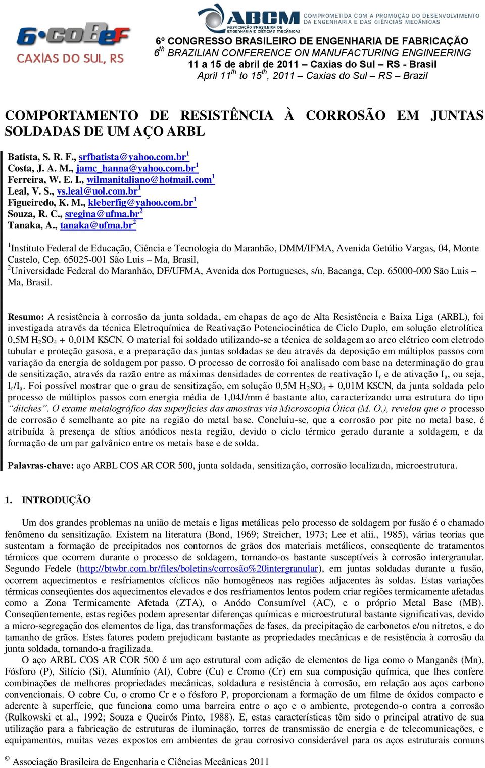 , wilmanitaliano@hotmail.com 1 Leal, V. S., vs.leal@uol.com.br 1 Figueiredo, K. M., kleberfig@yahoo.com.br 1 Souza, R. C., sregina@ufma.br 2 Tanaka, A., tanaka@ufma.