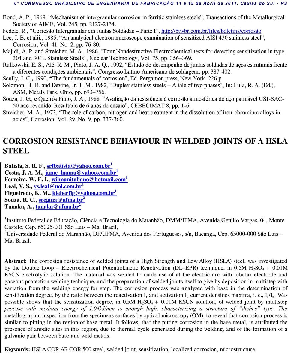 , 1985, An analytical electron microscope examination of sensitized AISI 430 stainless steel, Corrosion, Vol. 41, No. 2, pp. 76-80. Majidi, A. P. and Streicher, M. A., 1986, Four Nondestructive Electrochemical tests for detecting sensitization in type 304 and 304L Stainless Steels, Nuclear Technology, Vol.