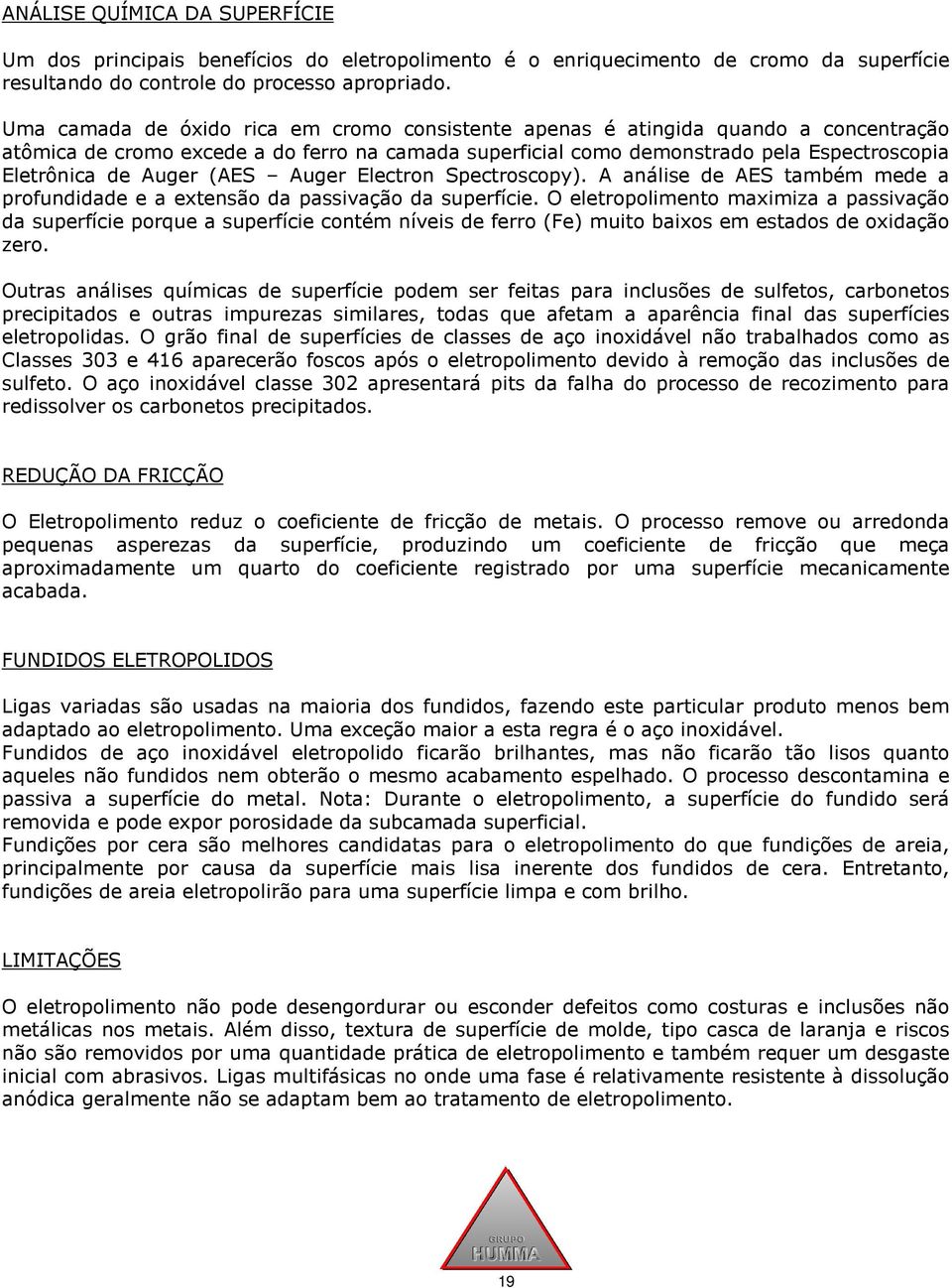 (AES Auger Electron Spectroscopy). A análise de AES também mede a profundidade e a extensão da passivação da superfície.