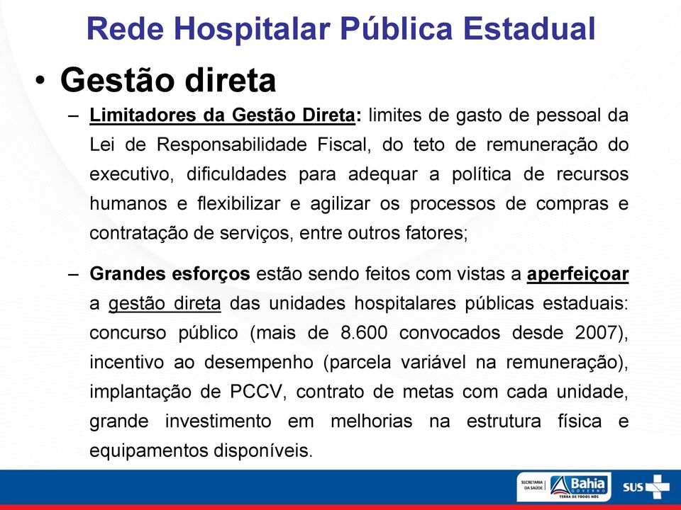 estão sendo feitos com vistas a aperfeiçoar a gestão direta das unidades hospitalares públicas estaduais: concurso público (mais de 8.