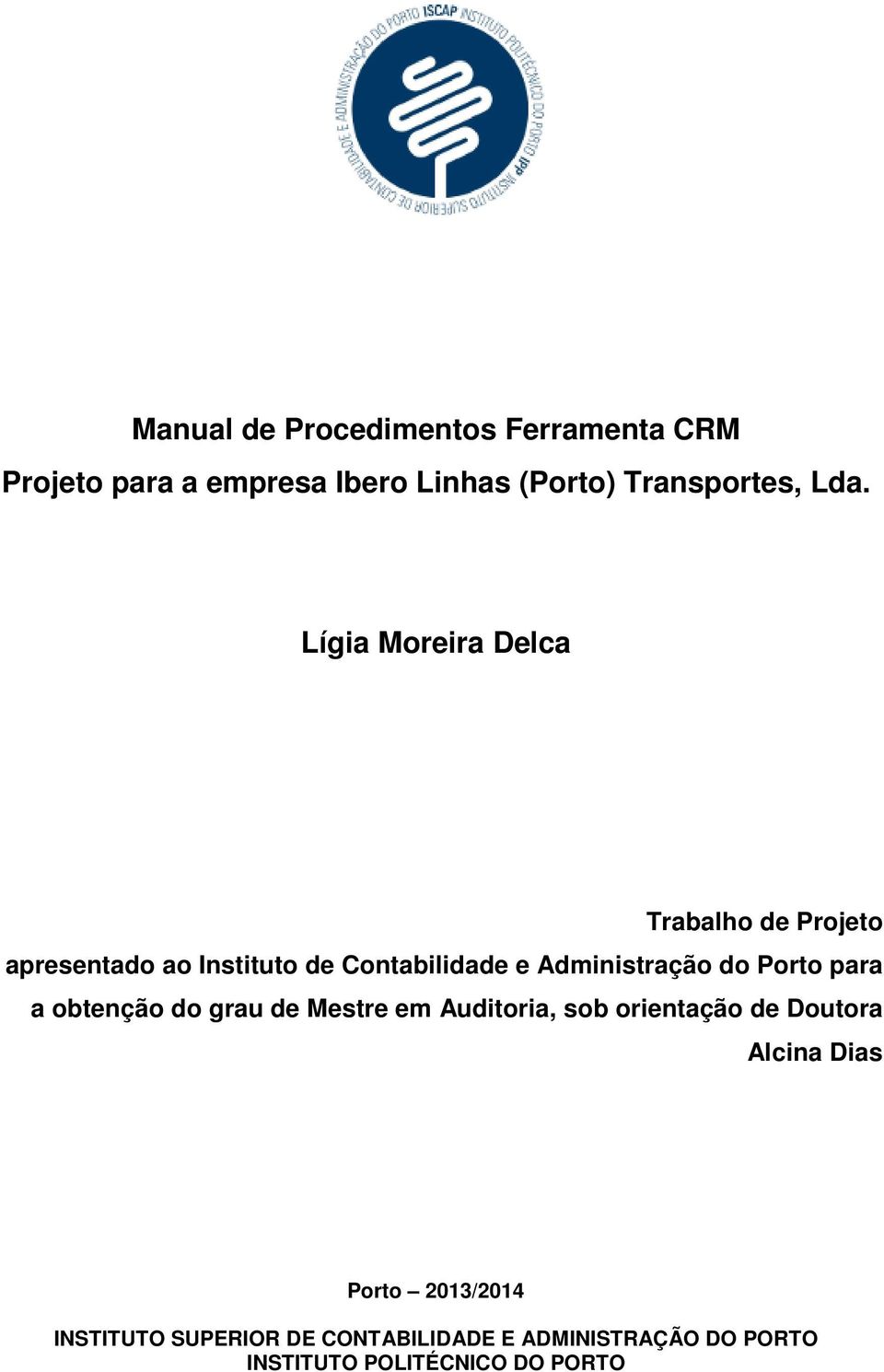 Porto para a obtenção do grau de Mestre em Auditoria, sob orientação de Doutora Alcina Dias Porto