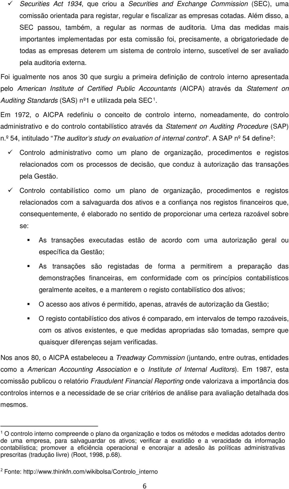 Uma das medidas mais importantes implementadas por esta comissão foi, precisamente, a obrigatoriedade de todas as empresas deterem um sistema de controlo interno, suscetível de ser avaliado pela