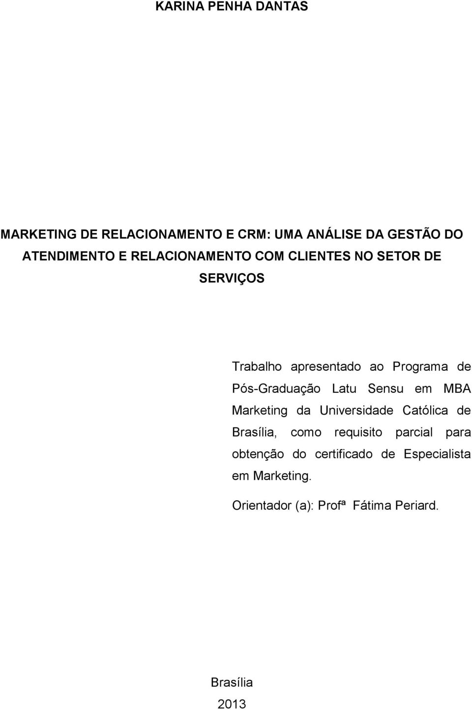 Pós-Graduação Latu Sensu em MBA Marketing da Universidade Católica de Brasília, como requisito