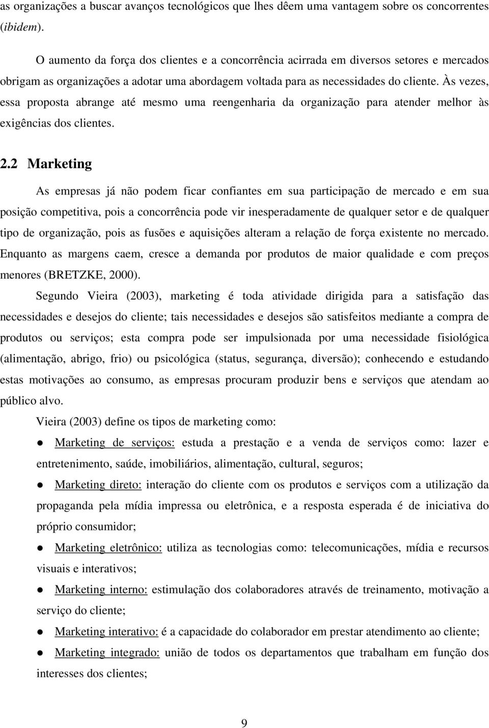 Às vezes, essa proposta abrange até mesmo uma reengenharia da organização para atender melhor às exigências dos clientes. 2.