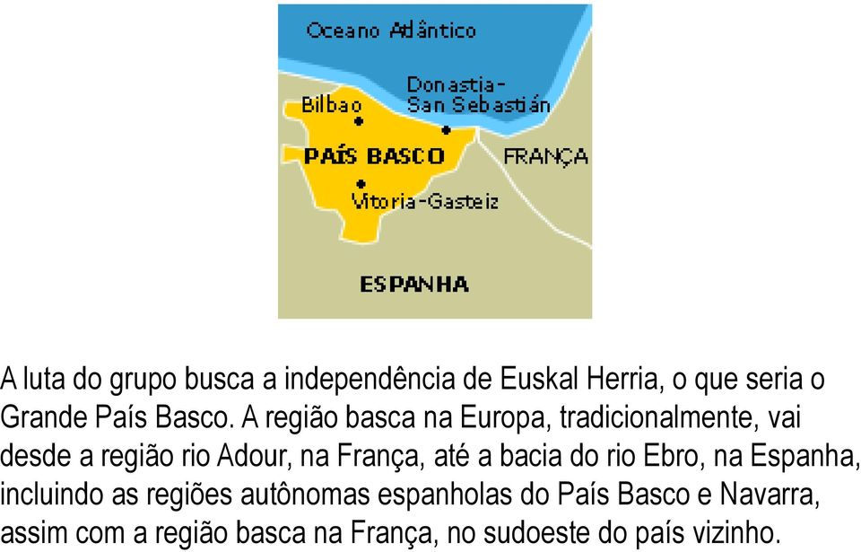 A região basca na Europa, tradicionalmente, vai desde a região rio Adour, na França,