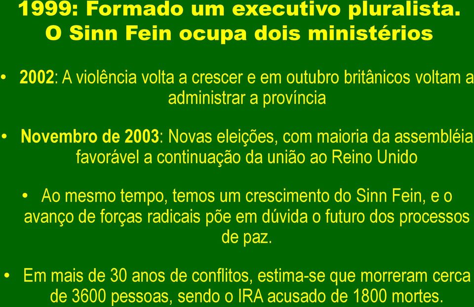 Novembro de 2003: Novas eleições, com maioria da assembléia favorável a continuação da união ao Reino Unido Ao mesmo tempo,