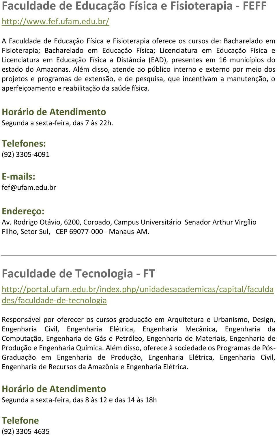 a Distância (EAD), presentes em 16 municípios do estado do Amazonas.