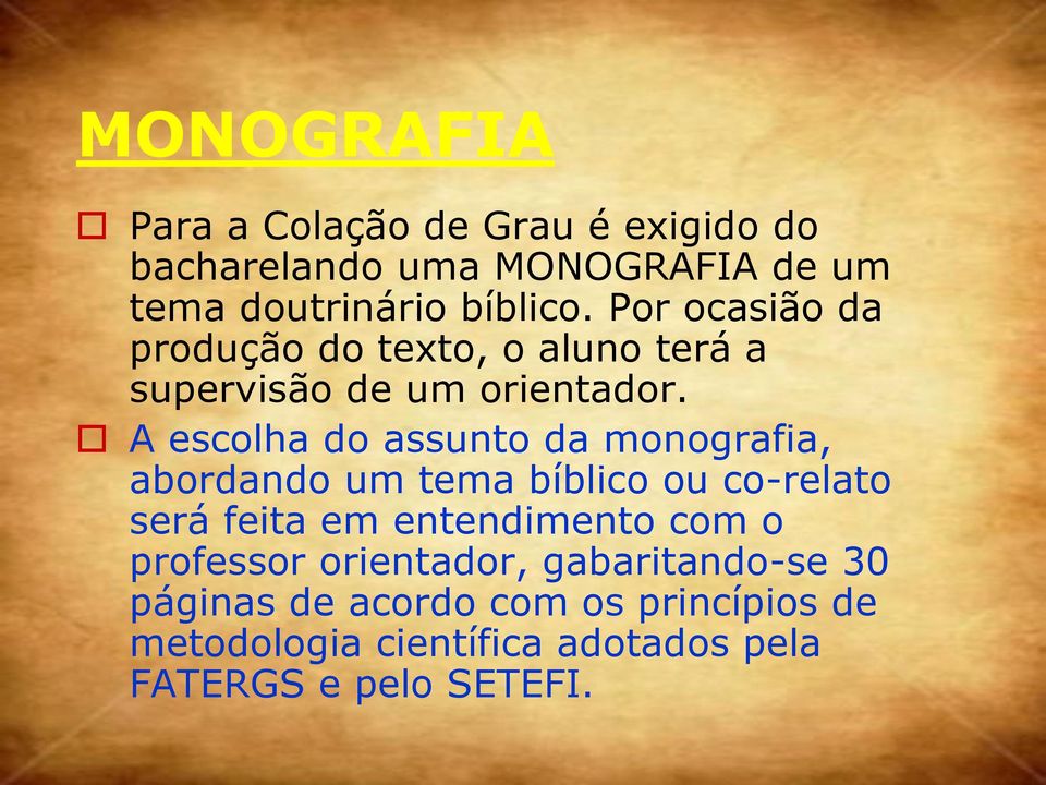 A escolha do assunto da monografia, abordando um tema bíblico ou co-relato será feita em entendimento com o