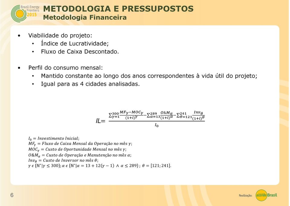 Perfil do consumo mensal: Mantido constante ao longo dos anos correspondentes à vida útil