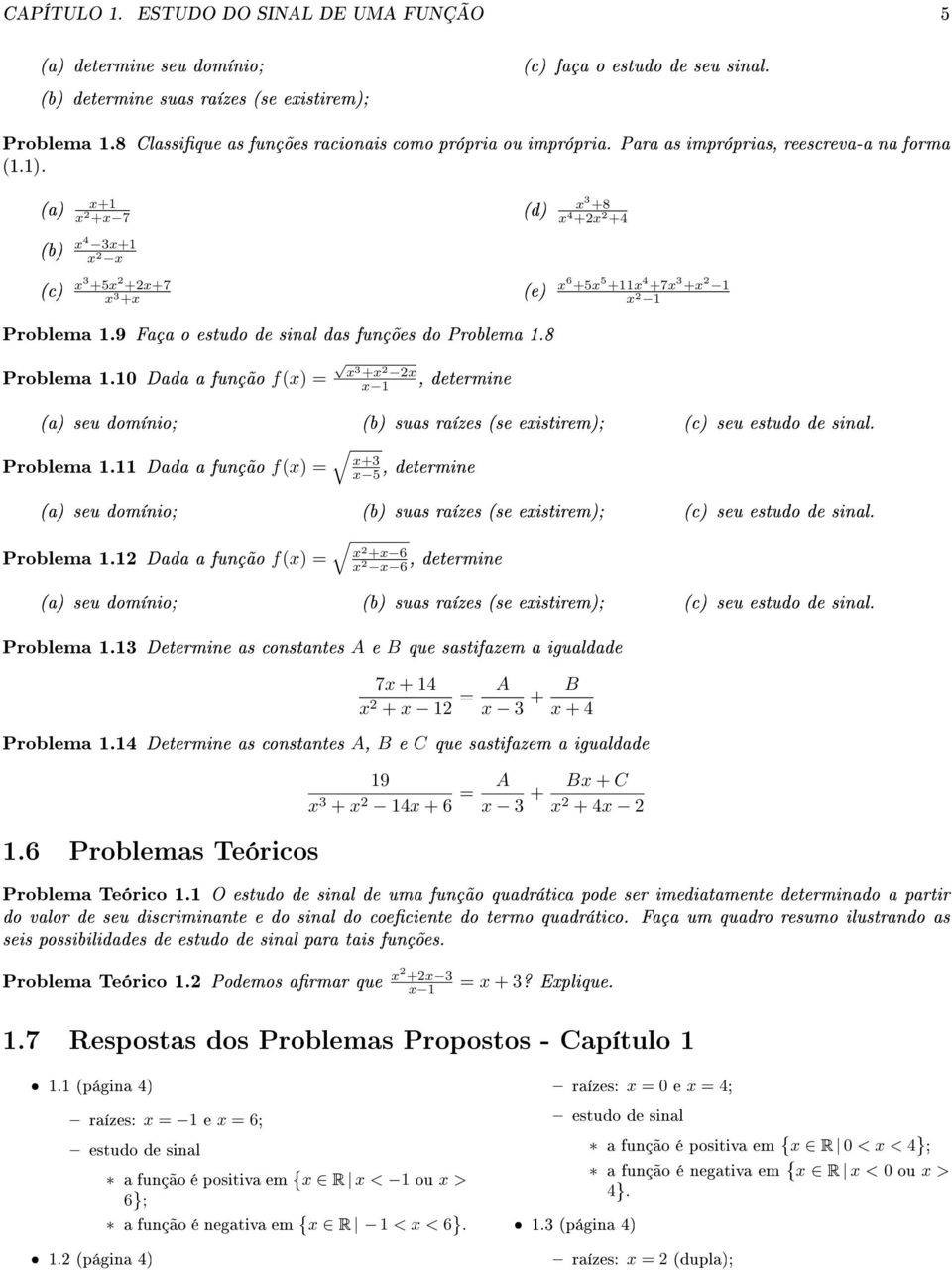 determine (d) 3 +8 4 +2 2 +4 (e) 6 +5 5 +11 4 +7 3 + 2 1 2 1 (a) seu domínio; (b) suas raízes (se eistirem); (c) seu +3 Problema 111 Dada a função f() = 5, determine (a) seu domínio; (b) suas raízes