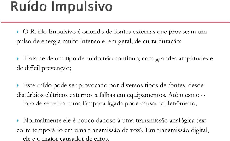 distúrbios elétricos externos a falhas em equipamentos.