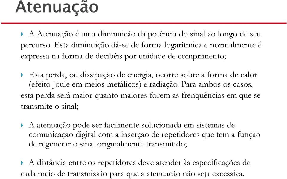 forma de calor (efeito Joule em meios metálicos) e radiação.