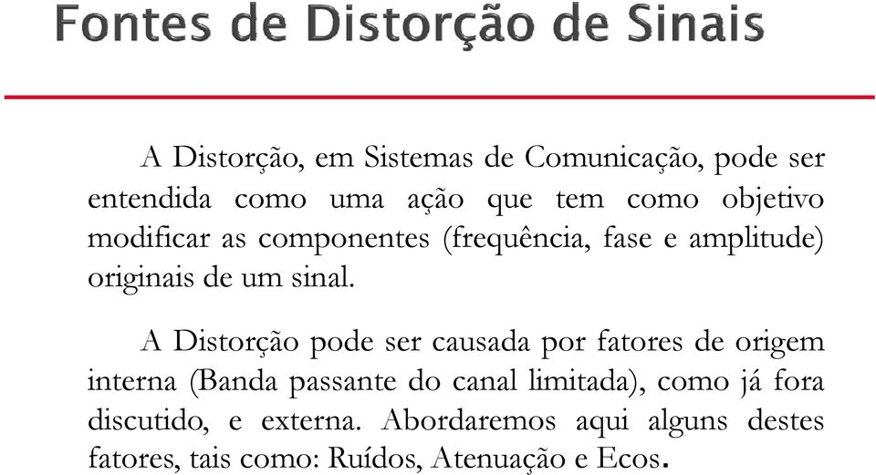 A Distorção pode ser causada por fatores de origem p p g interna (Banda passante do canal