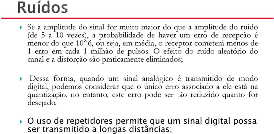 oefeitodoruídoaleatóriodo canal e a distorção são praticamente eliminados; Dessa forma, quando um sinal analógico é transmitido de modo digital,