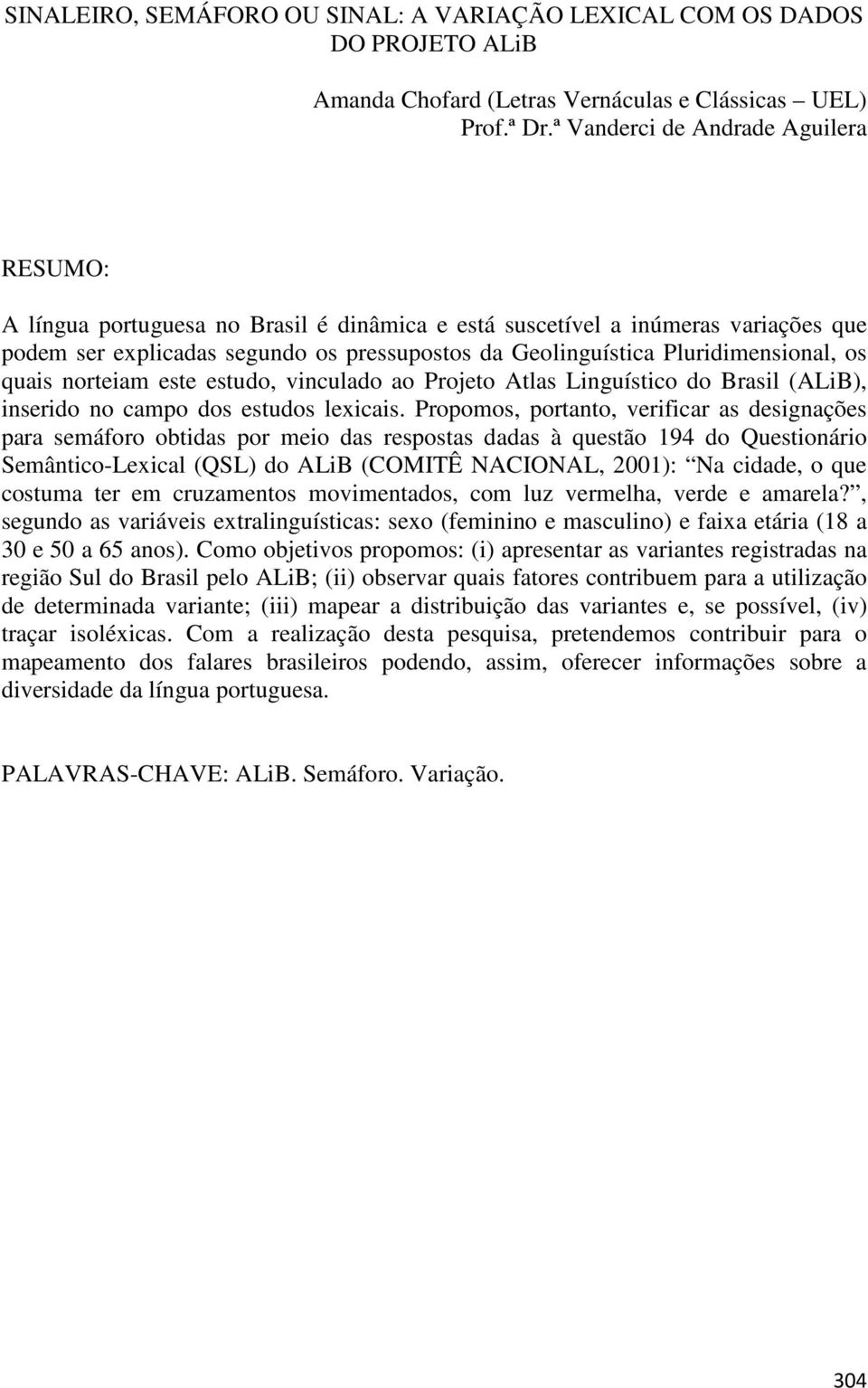 Pluridimensional, os quais norteiam este estudo, vinculado ao Projeto Atlas Linguístico do Brasil (ALiB), inserido no campo dos estudos lexicais.