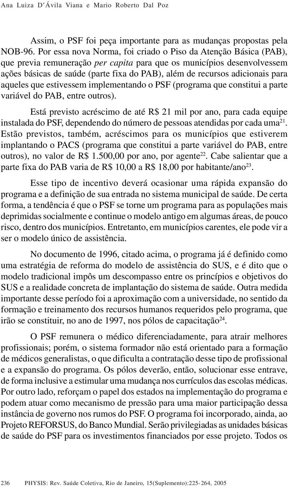 adicionais para aqueles que estivessem implementando o PSF (programa que constitui a parte variável do PAB, entre outros).