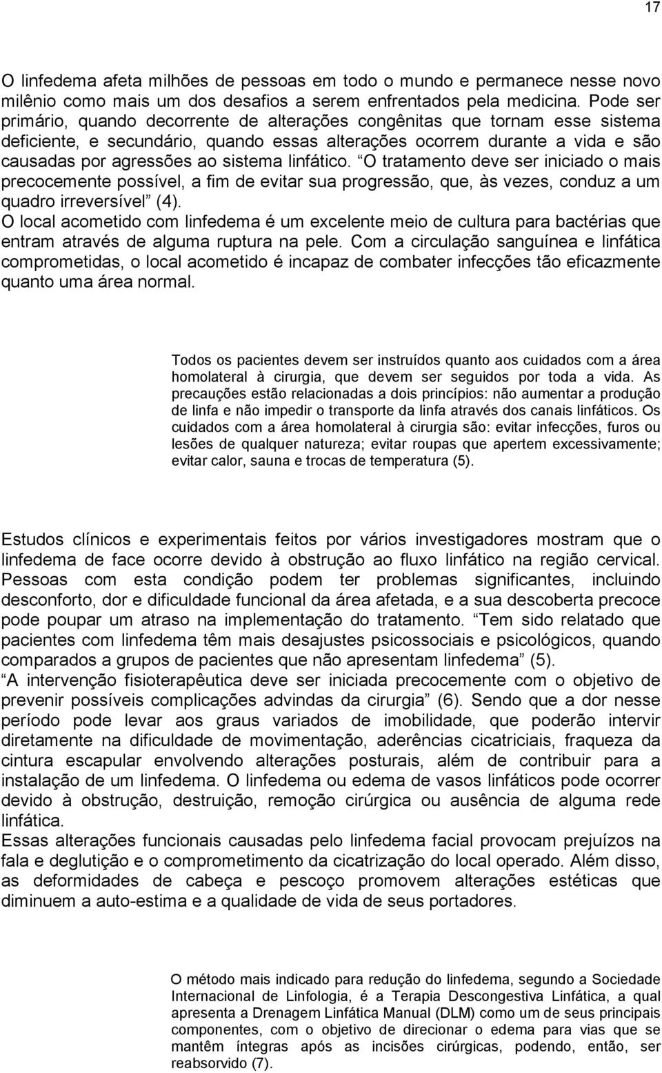 linfático. O tratamento deve ser iniciado o mais precocemente possível, a fim de evitar sua progressão, que, às vezes, conduz a um quadro irreversível (4).