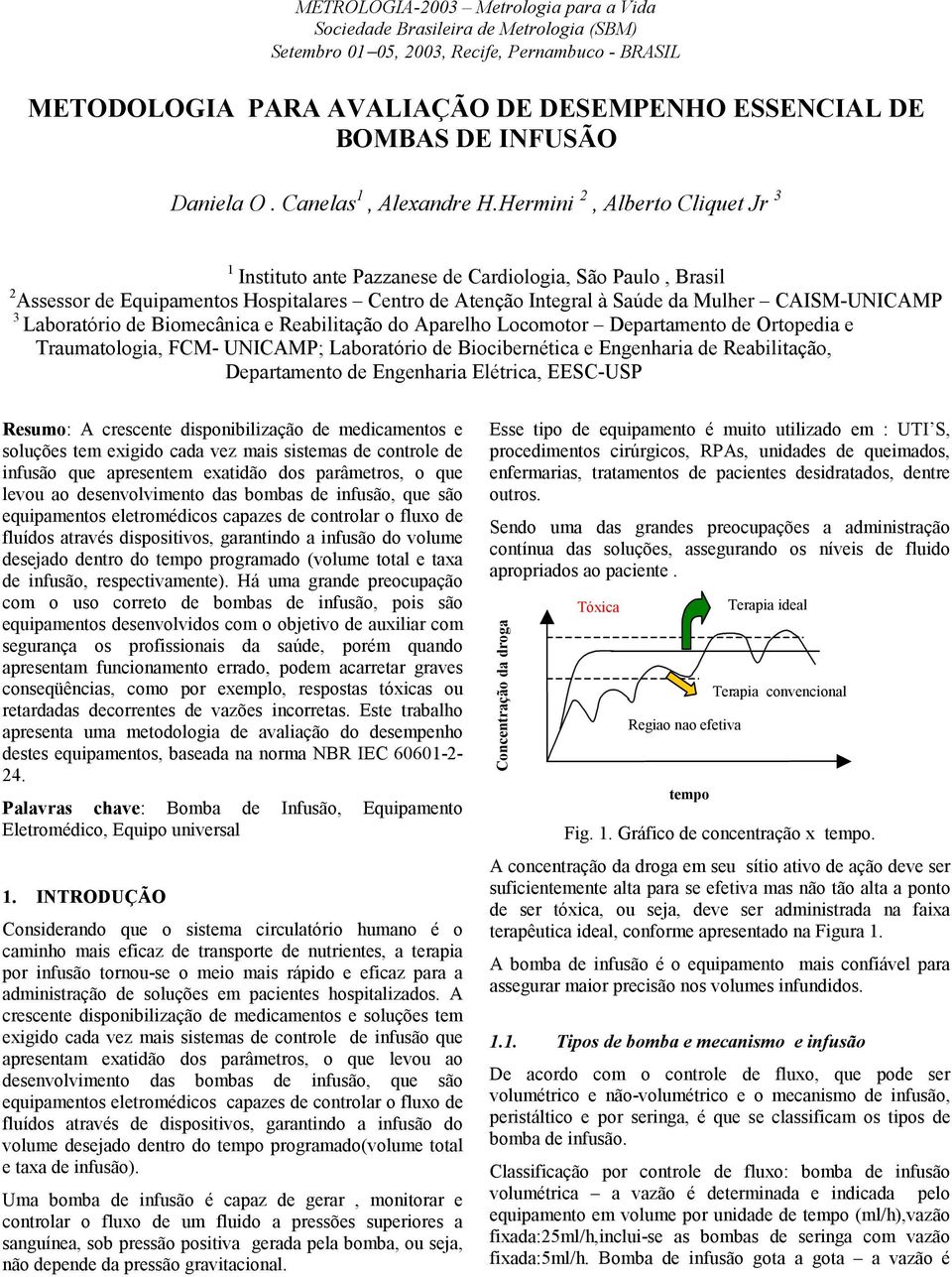 Hermini 2, Alberto Cliquet Jr 3 1 Instituto ante Pazzanese de Cardiologia, São Paulo, Brasil 2 Assessor de Equipamentos Hospitalares Centro de Atenção Integral à Saúde da Mulher CAISM-UNICAMP 3