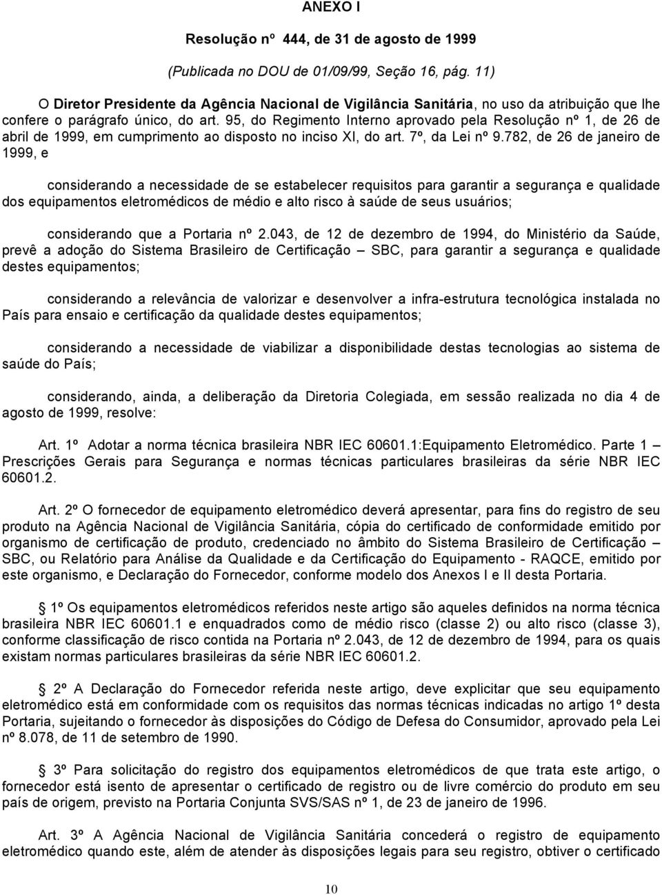 95, do Regimento Interno aprovado pela Resolução nº 1, de 26 de abril de 1999, em cumprimento ao disposto no inciso XI, do art. 7º, da Lei nº 9.