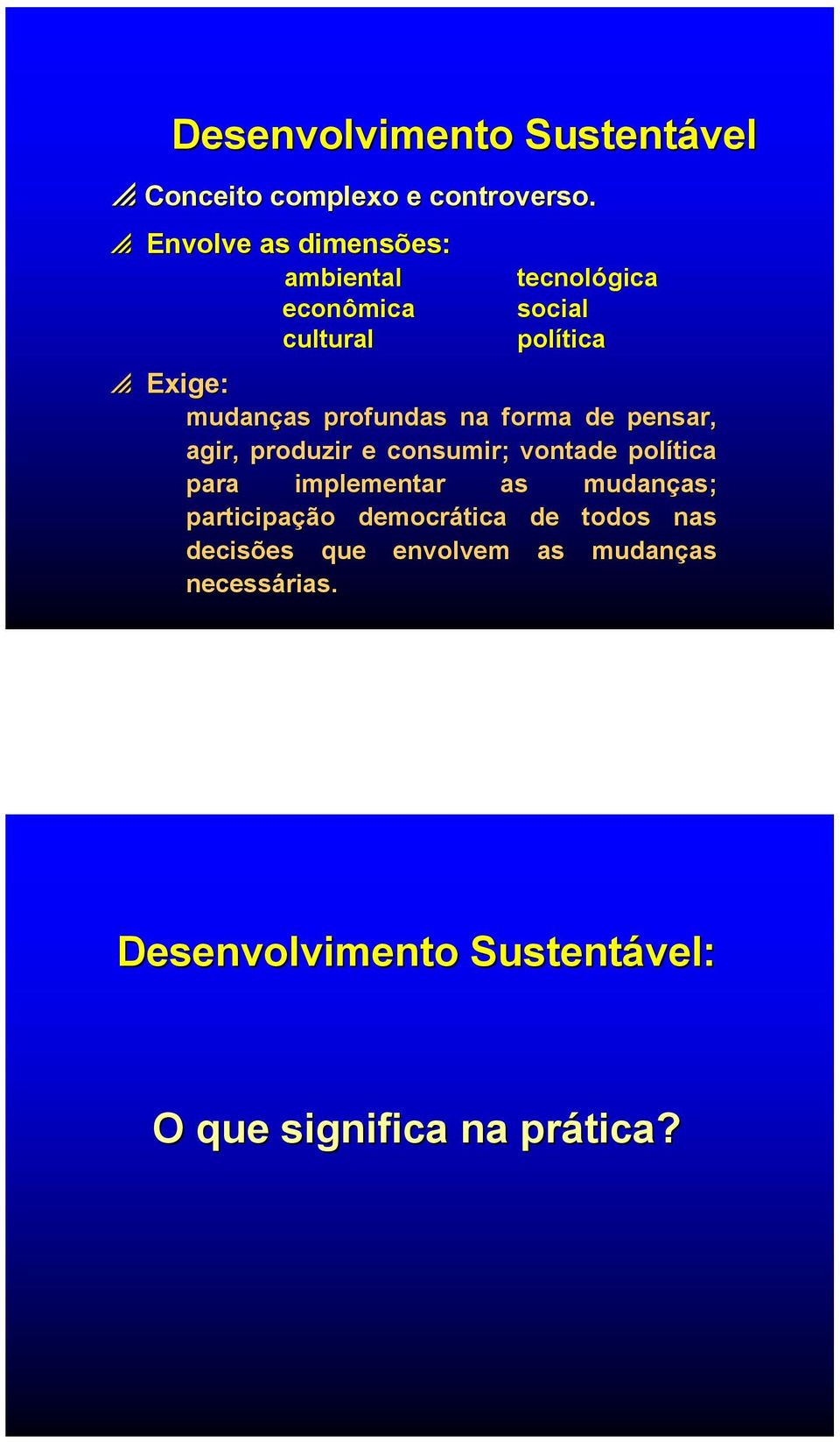 profundas na forma de pensar, agir, produzir e consumir; vontade política para implementar as