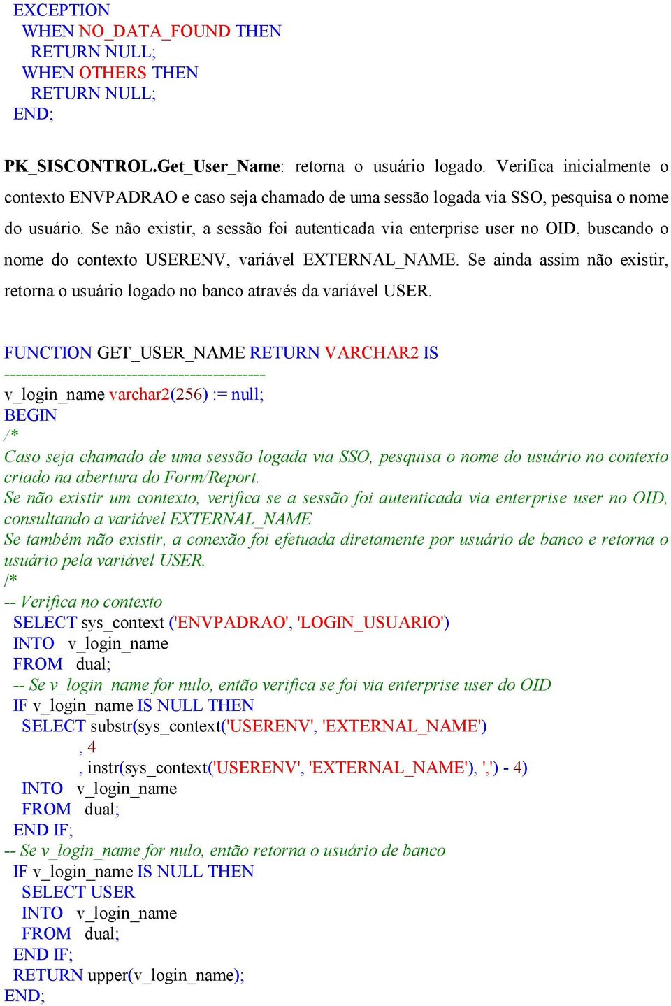 Se não existir, a sessão foi autenticada via enterprise user no OID, buscando o nome do contexto USERENV, variável EXTERNAL_NAME.