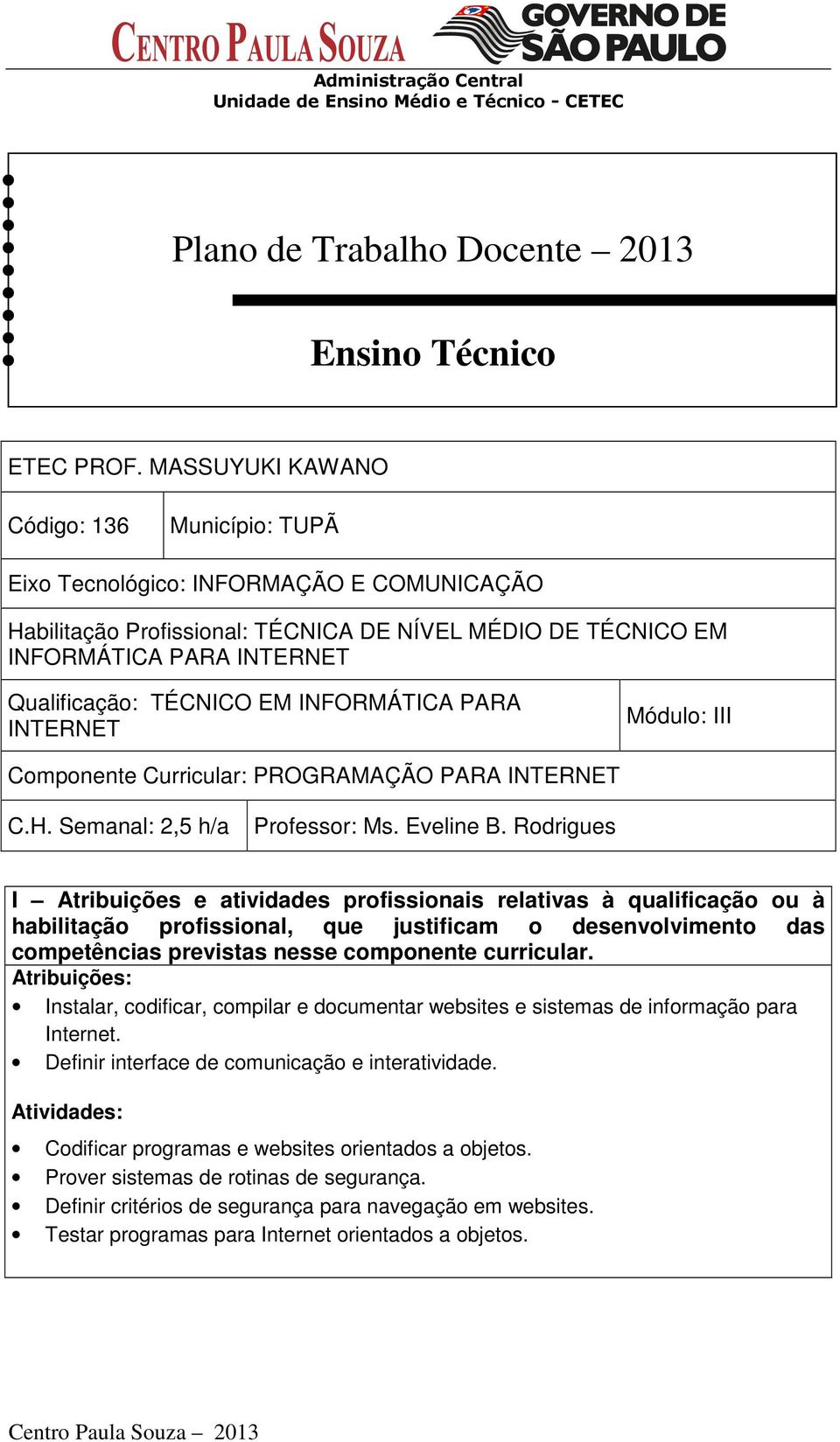 EM INFORMÁTICA PARA INTERNET Módulo: III Componente Curricular: PROGRAMAÇÃO PARA INTERNET C.H. Semanal: 2,5 h/a Professor: Ms. Eveline B.