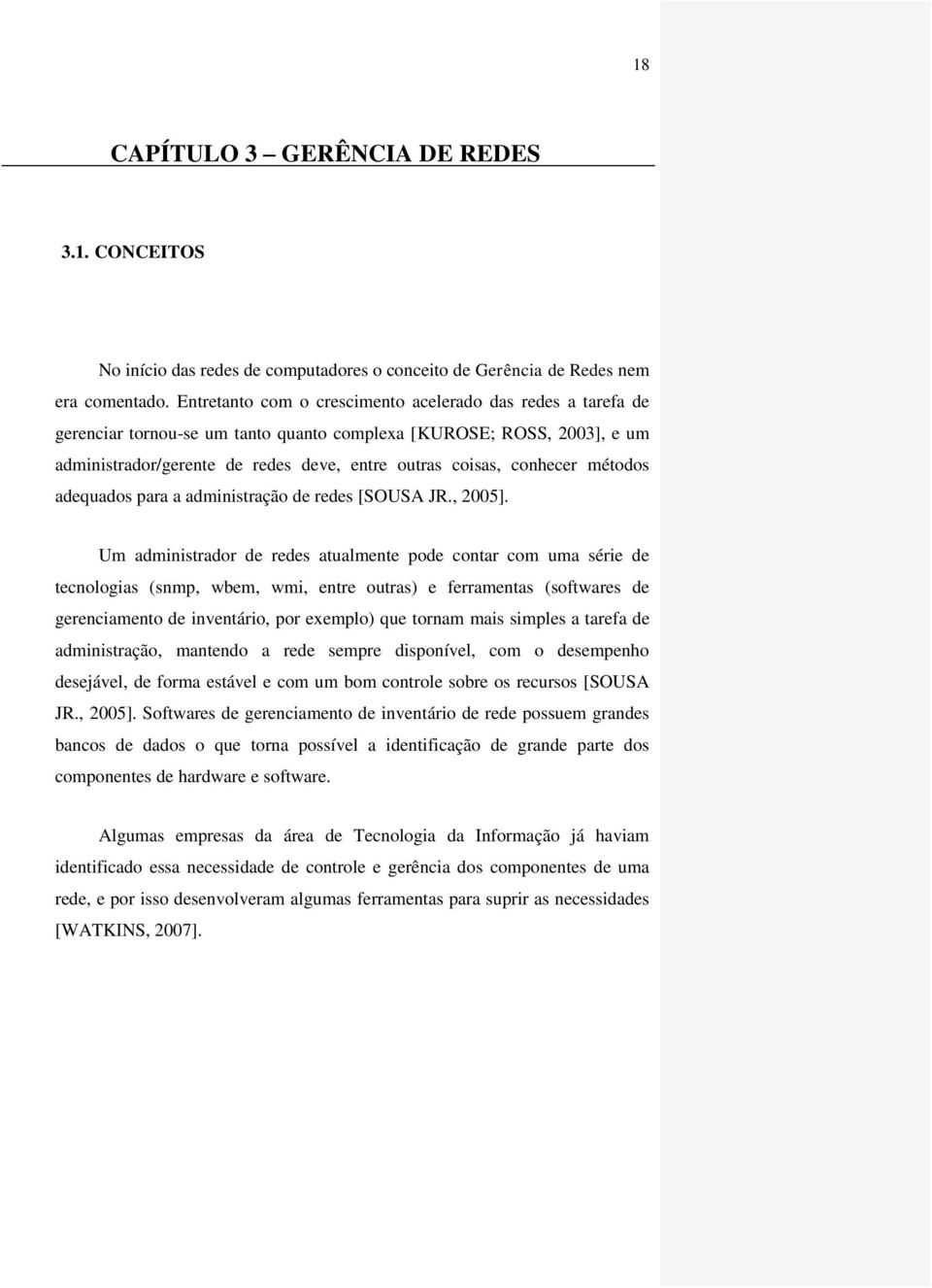 métodos adequados para a administração de redes [SOUSA JR., 2005].