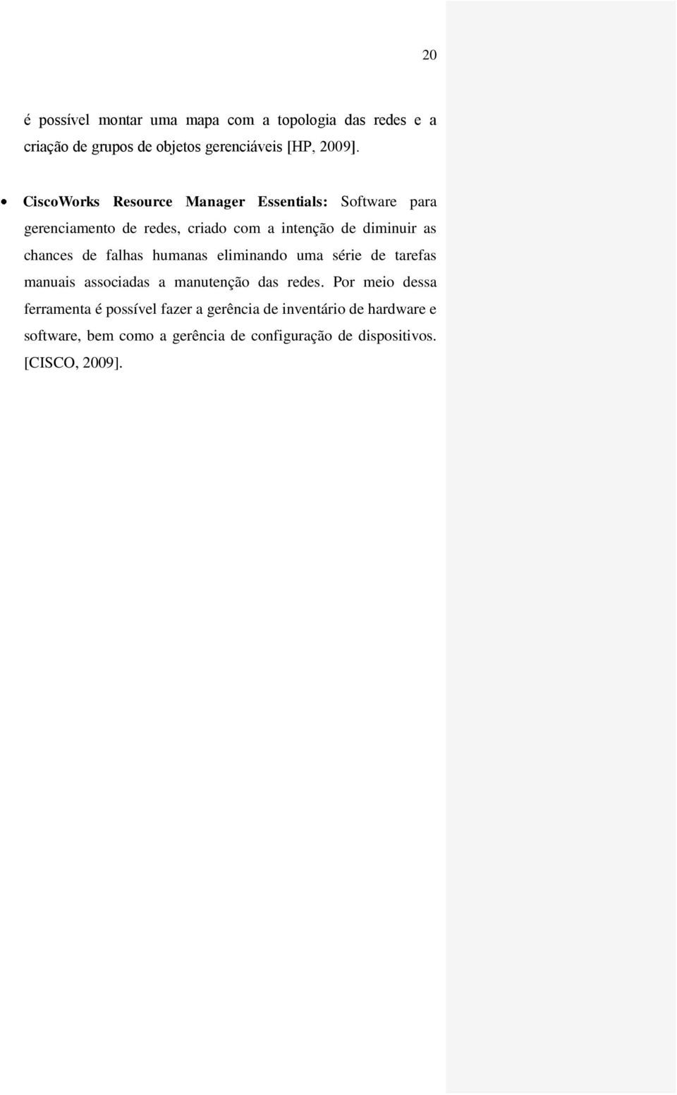 de falhas humanas eliminando uma série de tarefas manuais associadas a manutenção das redes.