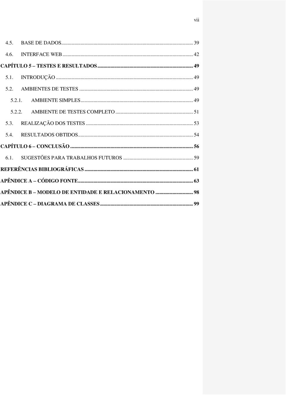 .. 54 CAPÍTULO 6 CONCLUSÃO... 56 6.1. SUGESTÕES PARA TRABALHOS FUTUROS... 59 REFERÊNCIAS BIBLIOGRÁFICAS.