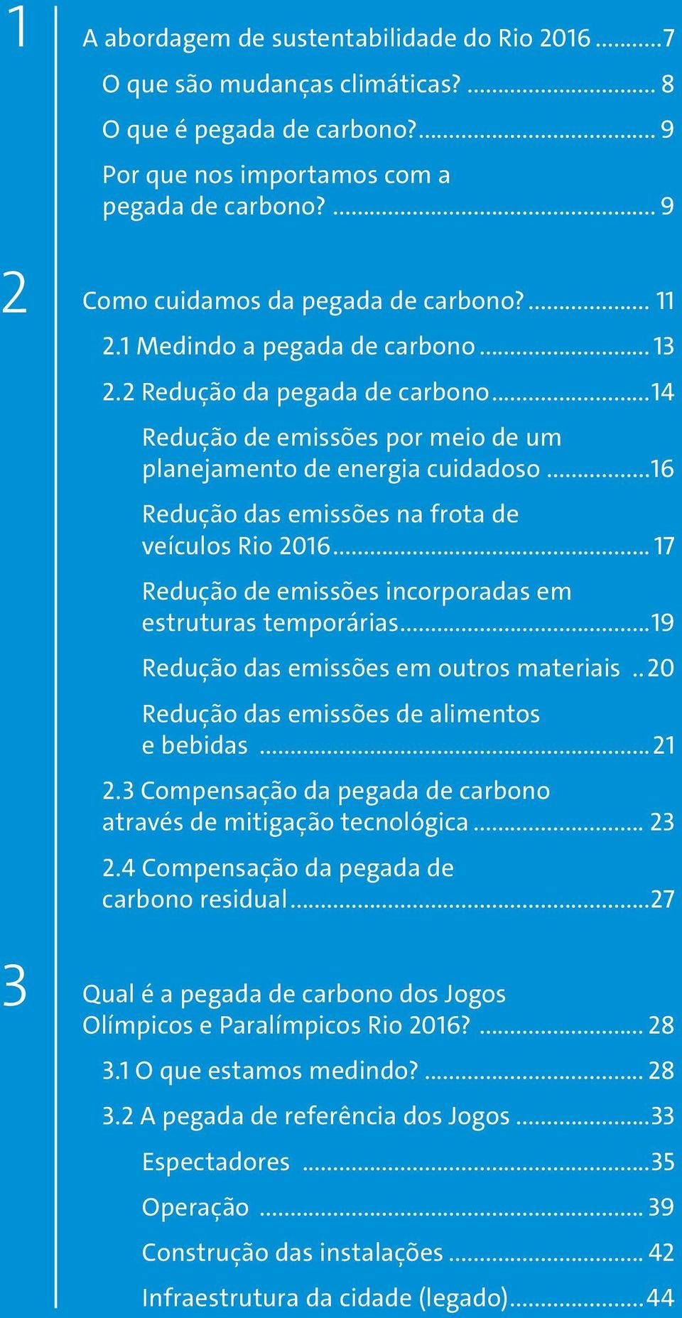 ..16 Redução das emissões na frota de veículos Rio 2016... 17 Redução de emissões incorporadas em estruturas temporárias...19 Redução das emissões em outros materiais.