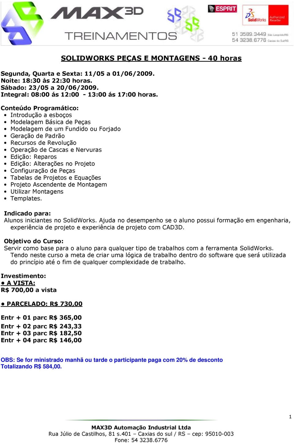 Configuração de Peças Tabelas de Projetos e Equações Projeto Ascendente de Montagem Utilizar Montagens Templates. Alunos iniciantes no SolidWorks.