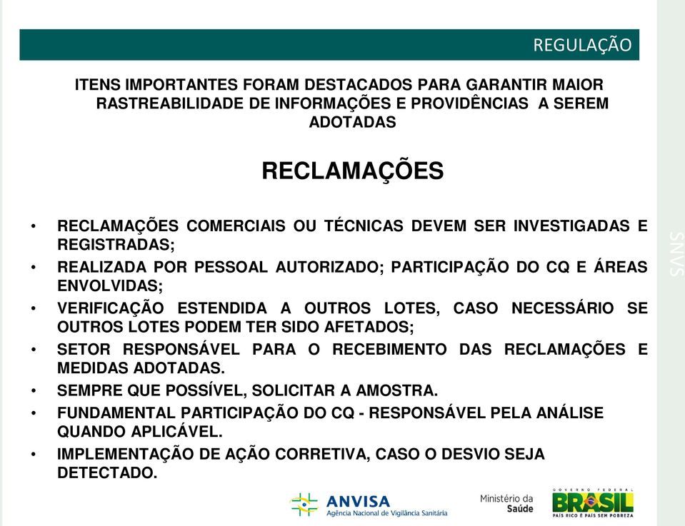 OUTROS LOTES, CASO NECESSÁRIO SE OUTROS LOTES PODEM TER SIDO AFETADOS; SETOR RESPONSÁVEL PARA O RECEBIMENTO DAS RECLAMAÇÕES E MEDIDAS ADOTADAS.