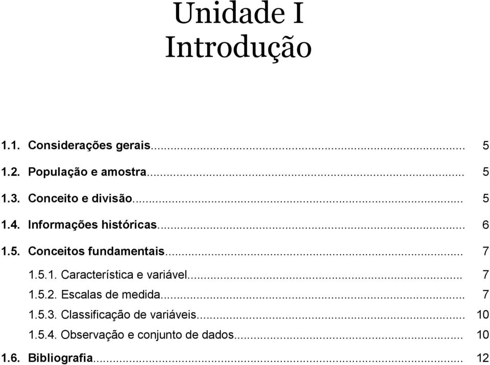 .. 7.5.. Característica e variável... 7.5.. Escalas de medida... 7.5.3.