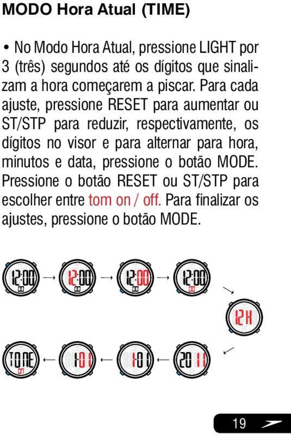 Para cada ajuste, pressione RESET para aumentar ou ST/STP para reduzir, respectivamente, os dígitos no visor