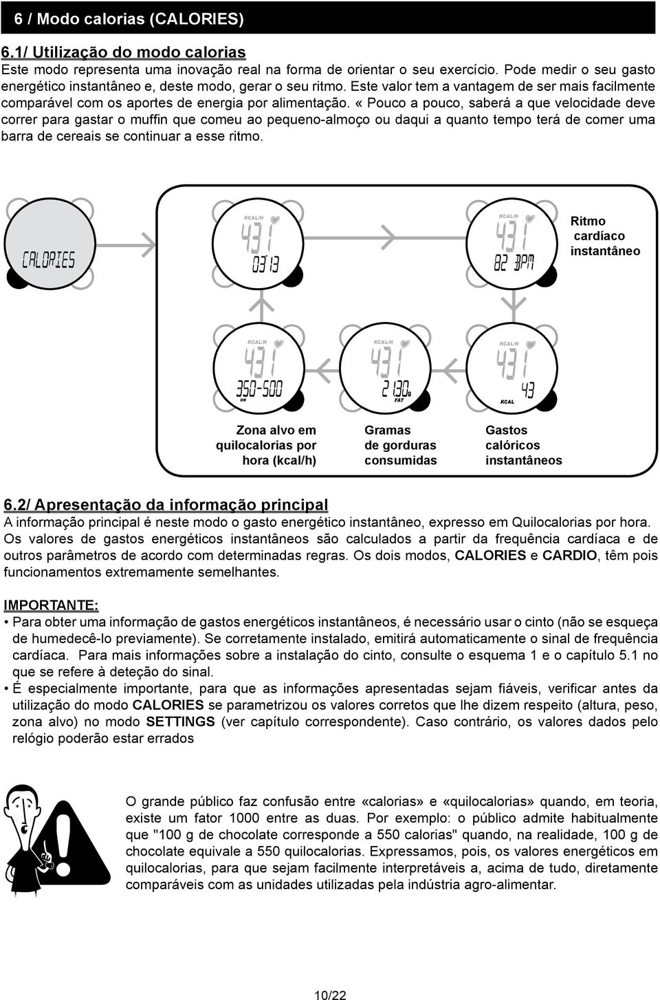 Este valor tem a vantagem de ser mais facilmente comparável com os aportes de energia por alimentação.