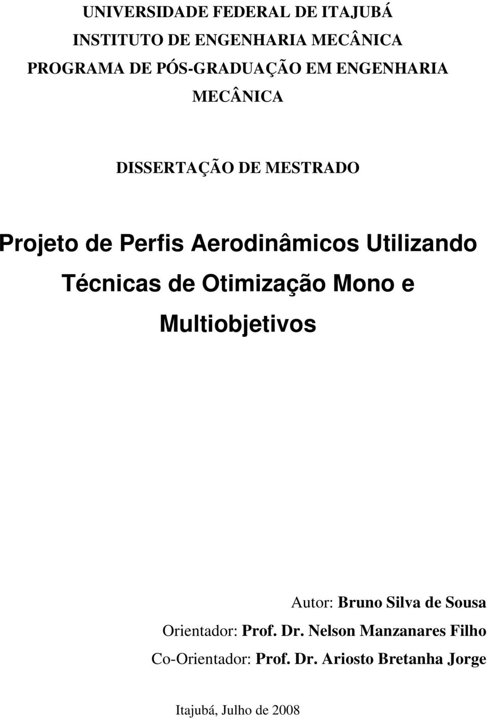 Técnicas de Otimização Mono e Multiobjetivos Autor: Bruno Silva de Sousa Orientador: Prof.