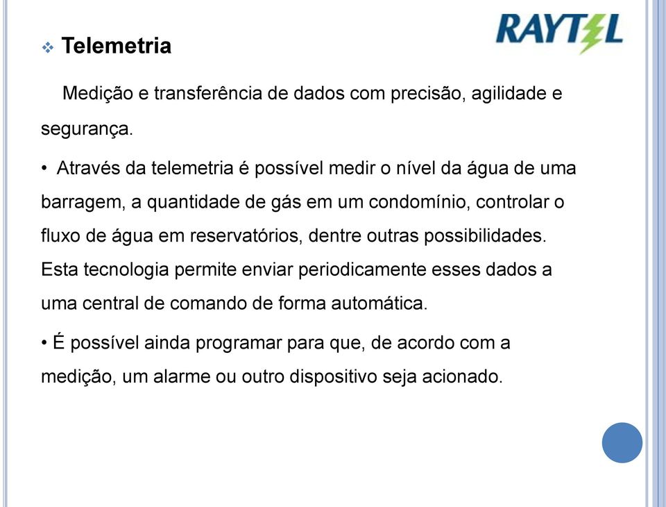 controlar o fluxo de água em reservatórios, dentre outras possibilidades.