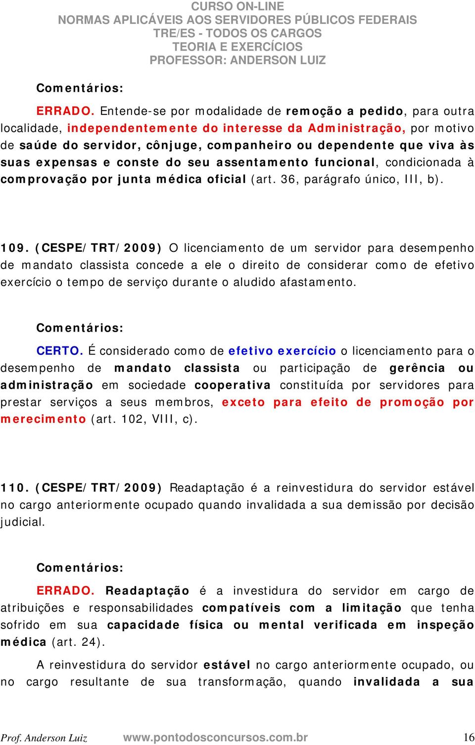 suas expensas e conste do seu assentamento funcional, condicionada à comprovação por junta médica oficial (art. 36, parágrafo único, III, b). 109.