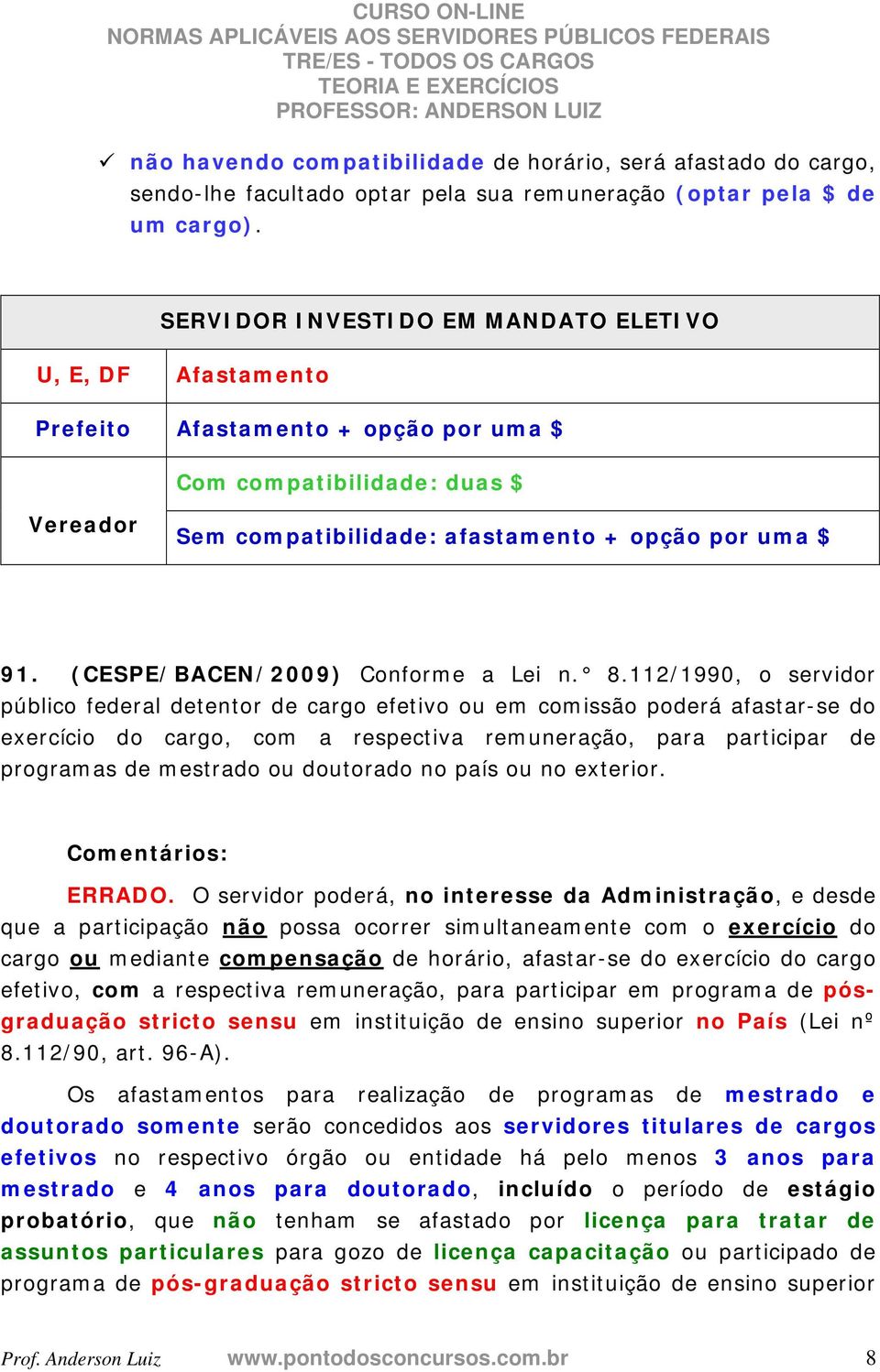 (CESPE/BACEN/2009) Conforme a Lei n. 8.